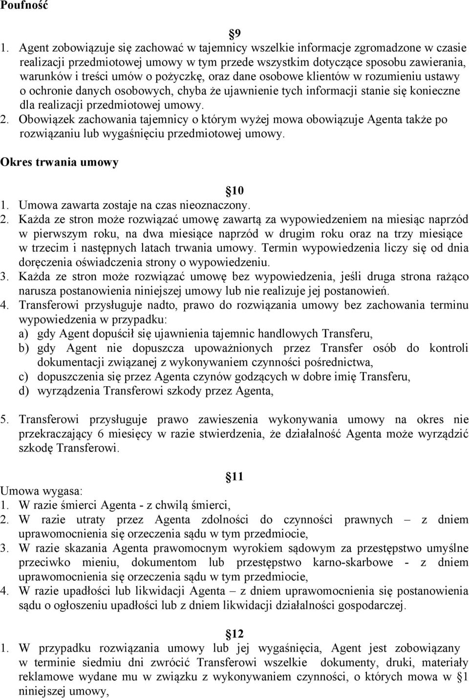 pożyczkę, oraz dane osobowe klientów w rozumieniu ustawy o ochronie danych osobowych, chyba że ujawnienie tych informacji stanie się konieczne dla realizacji przedmiotowej umowy. 2.