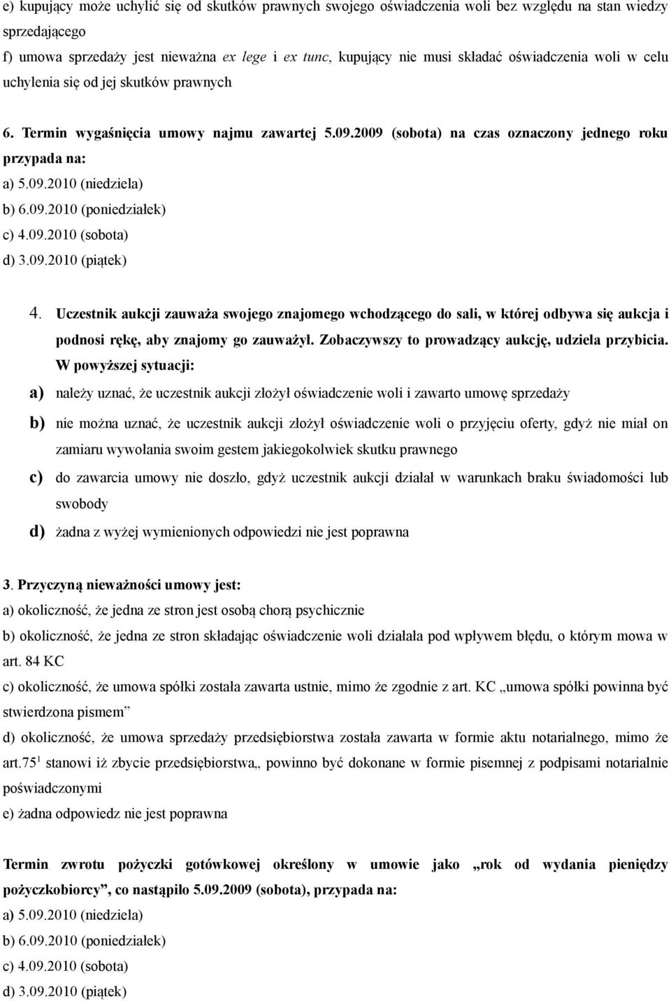 Uczestnik aukcji zauważa swojego znajomego wchodzącego do sali, w której odbywa się aukcja i podnosi rękę, aby znajomy go zauważył. Zobaczywszy to prowadzący aukcję, udziela przybicia.