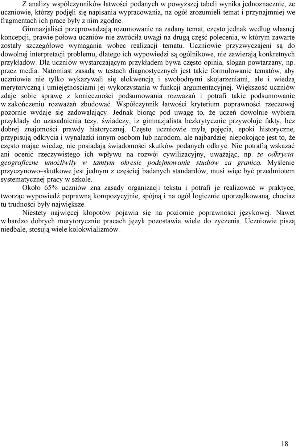 Gimnazjaliści przeprowadzają rozumowanie na zadany temat, często jednak według własnej koncepcji, prawie połowa uczniów nie zwróciła uwagi na drugą część polecenia, w którym zawarte zostały