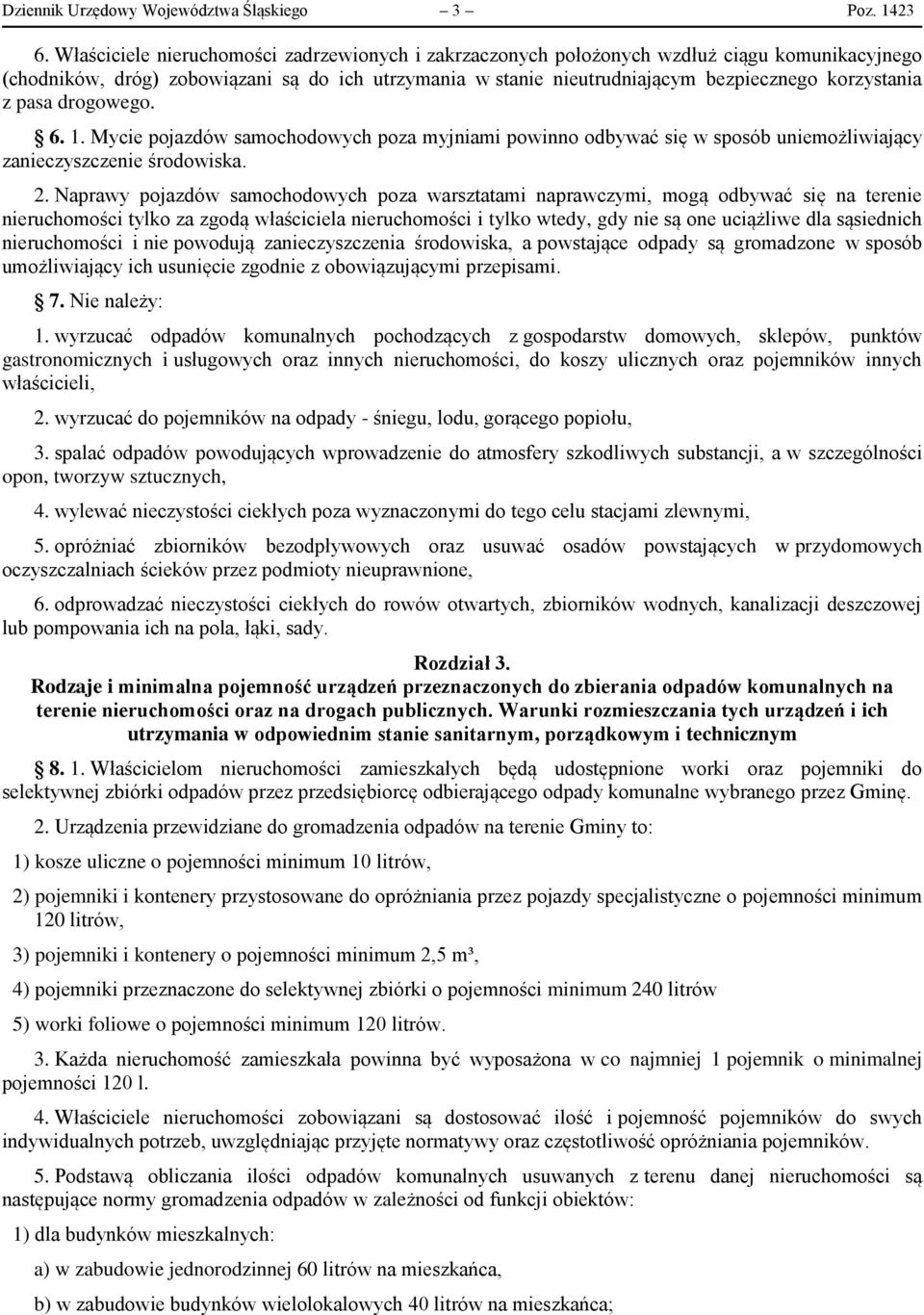 pasa drogowego. 6. 1. Mycie pojazdów samochodowych poza myjniami powinno odbywać się w sposób uniemożliwiający zanieczyszczenie środowiska. 2.