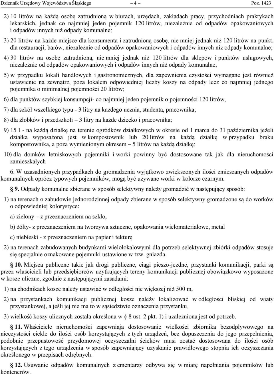 opakowaniowych i odpadów innych niż odpady komunalne; 3) 20 litrów na każde miejsce dla konsumenta i zatrudnioną osobę, nie mniej jednak niż 120 litrów na punkt, dla restauracji, barów, niezależnie