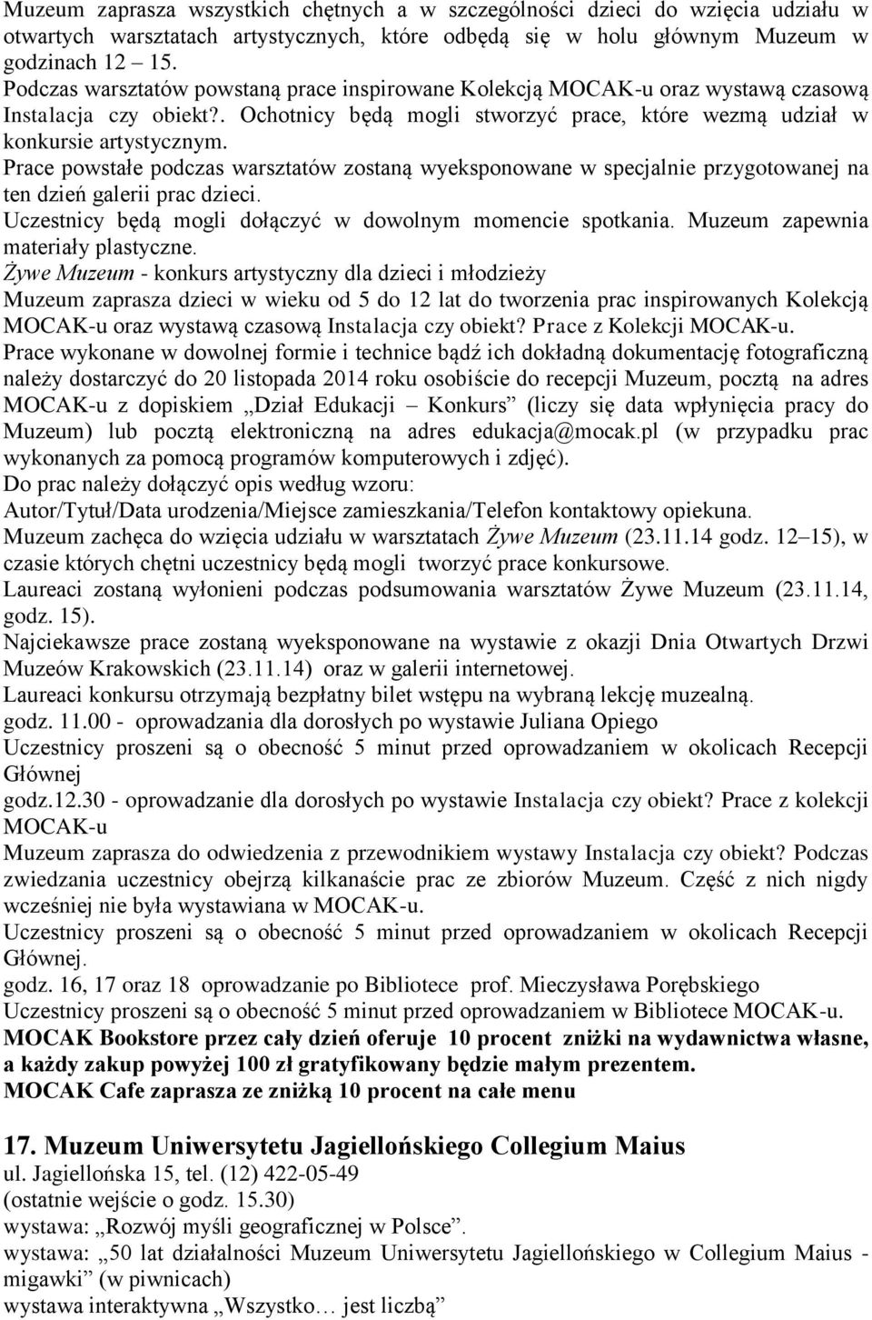 Prace powstałe podczas warsztatów zostaną wyeksponowane w specjalnie przygotowanej na ten dzień galerii prac dzieci. Uczestnicy będą mogli dołączyć w dowolnym momencie spotkania.