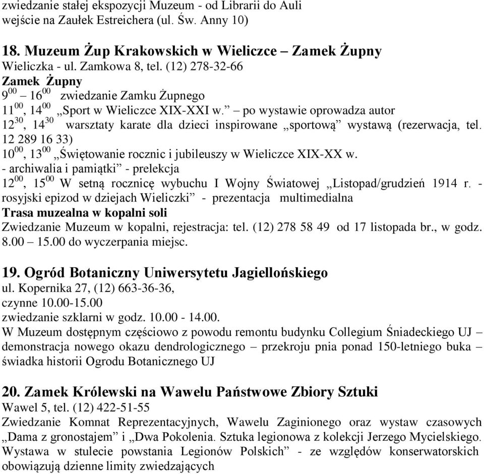 po wystawie oprowadza autor 12 30, 14 30 warsztaty karate dla dzieci inspirowane sportową wystawą (rezerwacja, tel. 12 289 16 33) 10 00, 13 00 Świętowanie rocznic i jubileuszy w Wieliczce XIX-XX w.