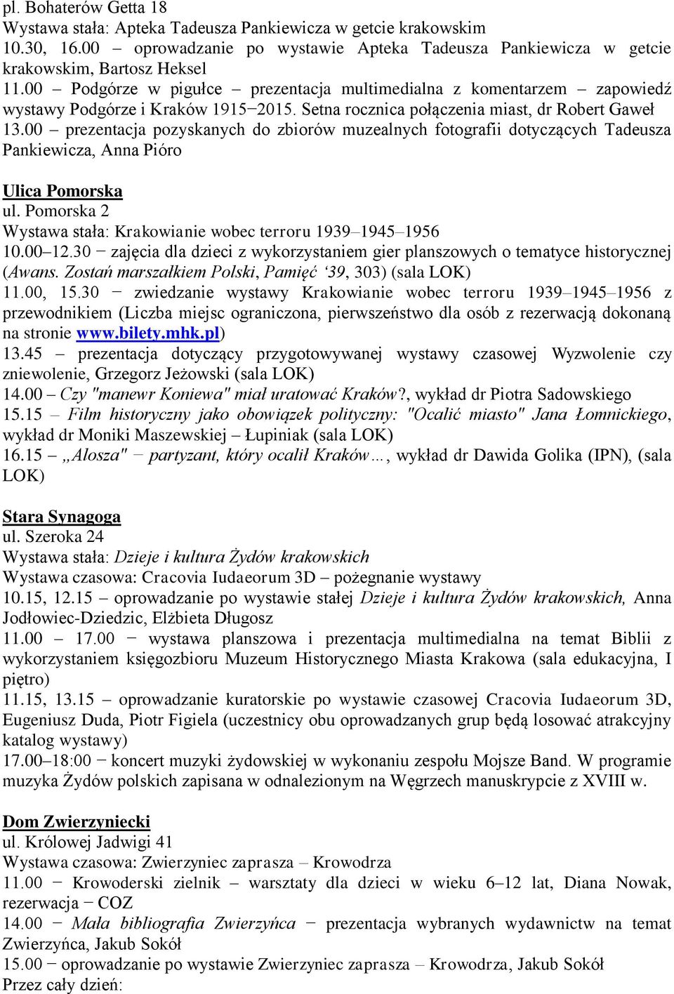 00 prezentacja pozyskanych do zbiorów muzealnych fotografii dotyczących Tadeusza Pankiewicza, Anna Pióro Ulica Pomorska ul. Pomorska 2 Wystawa stała: Krakowianie wobec terroru 1939 1945 1956 10.00 12.