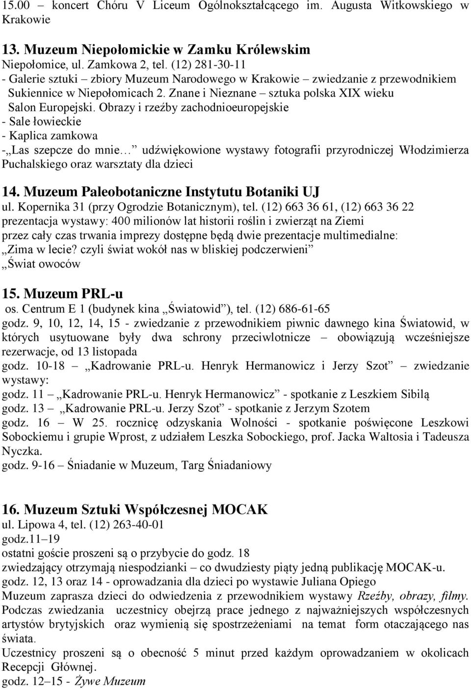 Obrazy i rzeźby zachodnioeuropejskie - Sale łowieckie - Kaplica zamkowa - Las szepcze do mnie udźwiękowione wystawy fotografii przyrodniczej Włodzimierza Puchalskiego oraz warsztaty dla dzieci 14.