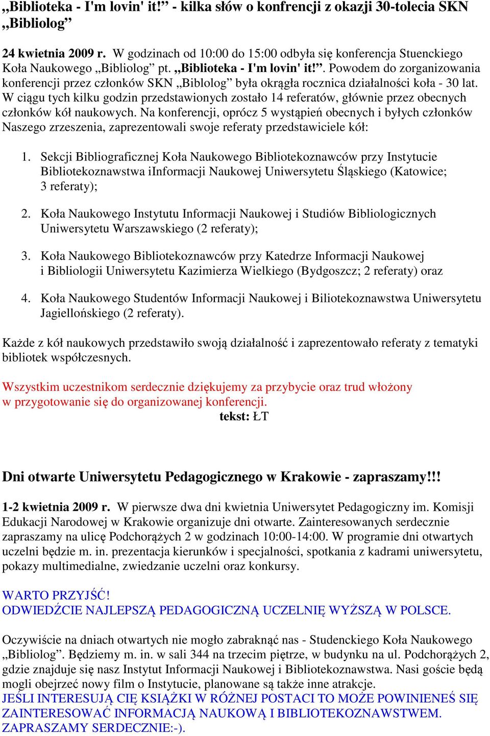 . Powodem do zorganizowania konferencji przez członków SKN Biblolog była okrągła rocznica działalności koła - 30 lat.