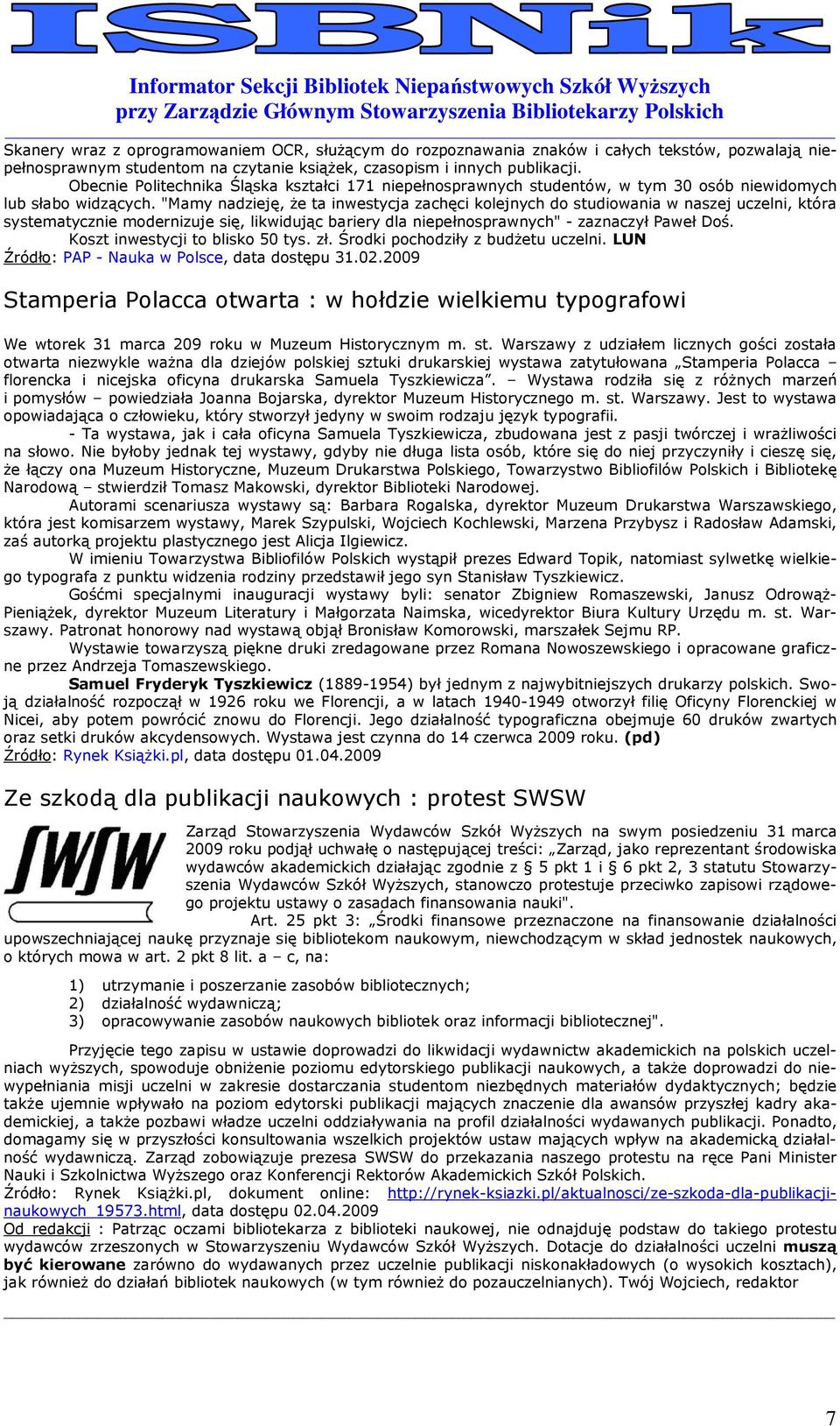 "Mamy nadzieję, Ŝe ta inwestycja zachęci klejnych d studiwania w naszej uczelni, która systematycznie mdernizuje się, likwidując bariery dla niepełnsprawnych" - zaznaczył Paweł Dś.