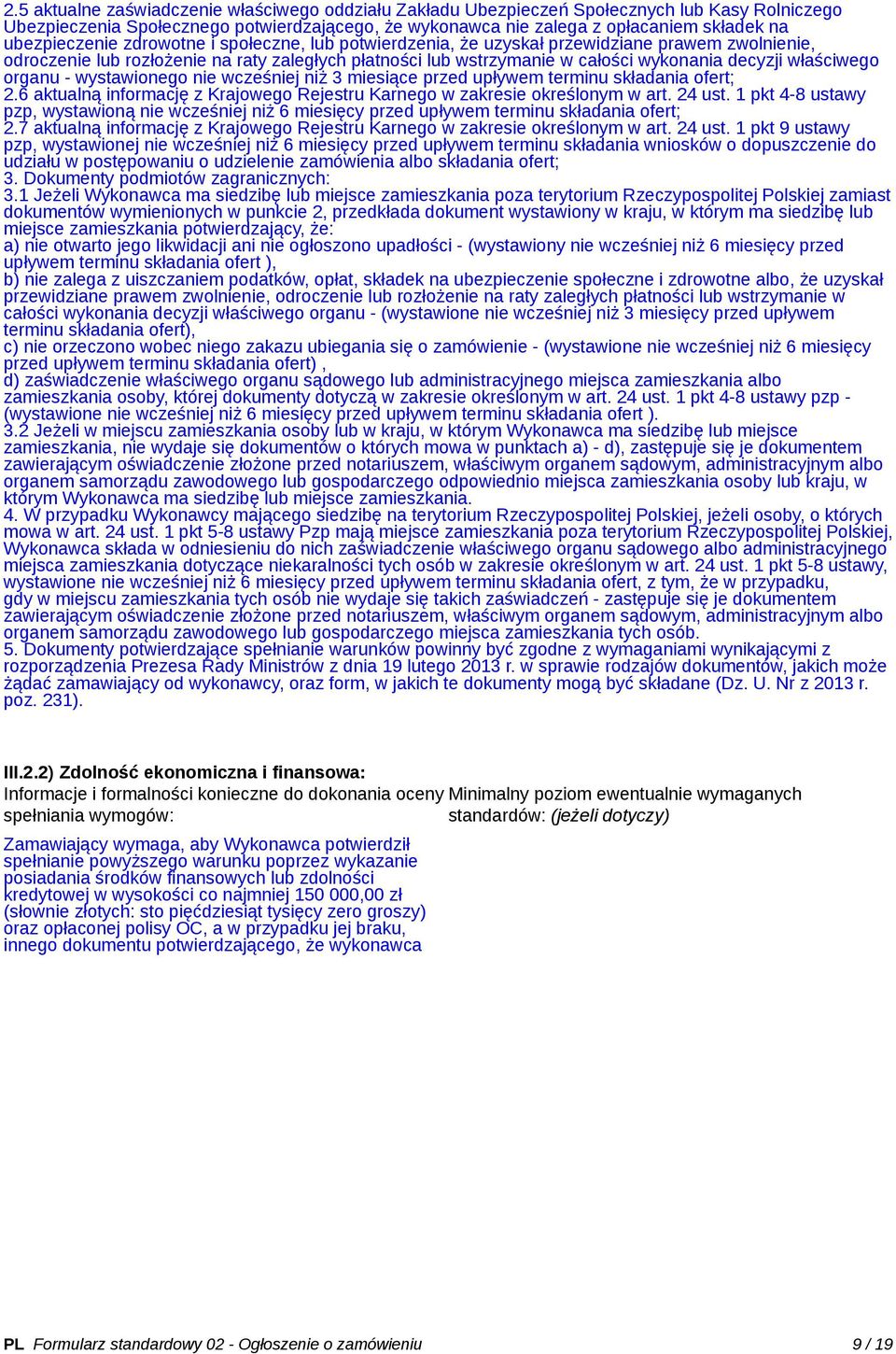 właściwego organu - wystawionego nie wcześniej niż 3 miesiące przed upływem terminu składania ofert; 2.6 aktualną informację z Krajowego Rejestru Karnego w zakresie określonym w art. 24 ust.