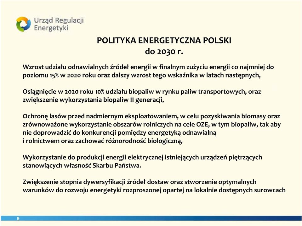 biopaliw w rynku paliw transportowych, oraz zwiększenie wykorzystania biopaliw II generacji, Ochronę lasów przed nadmiernym eksploatowaniem, w celu pozyskiwania biomasy oraz zrównoważone