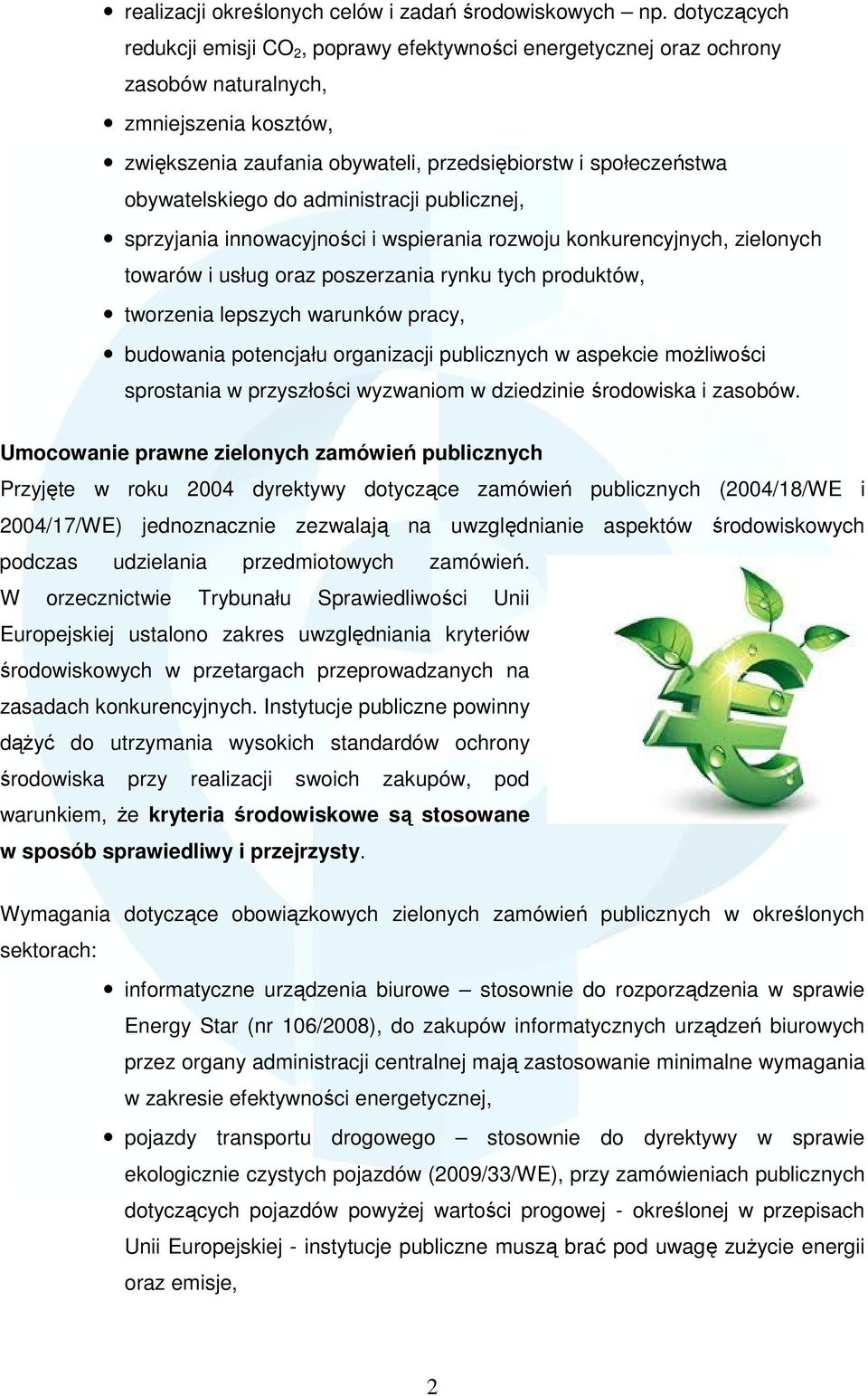 obywatelskiego do administracji publicznej, sprzyjania innowacyjności i wspierania rozwoju konkurencyjnych, zielonych towarów i usług oraz poszerzania rynku tych produktów, tworzenia lepszych