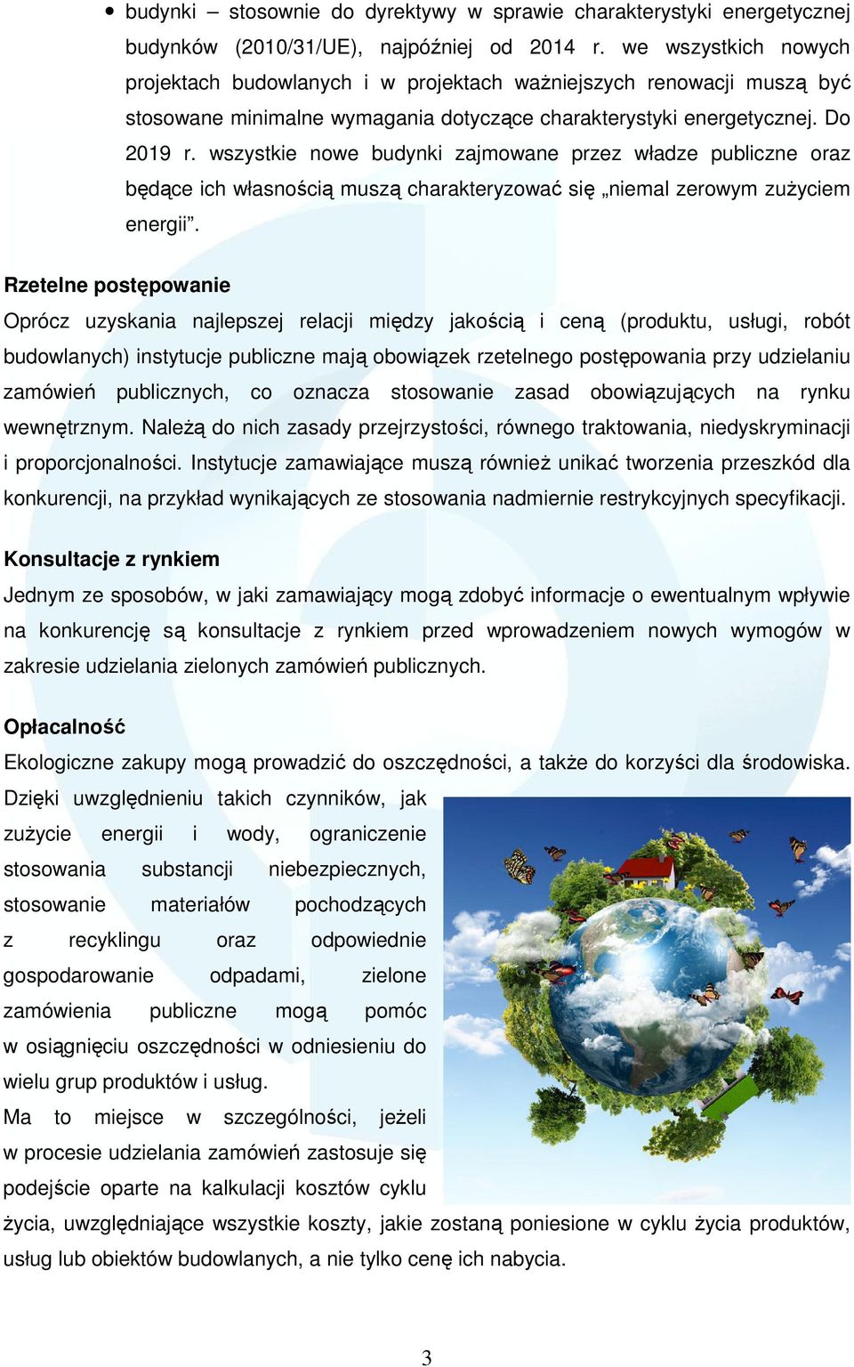 wszystkie nowe budynki zajmowane przez władze publiczne oraz będące ich własnością muszą charakteryzować się niemal zerowym zuŝyciem energii.