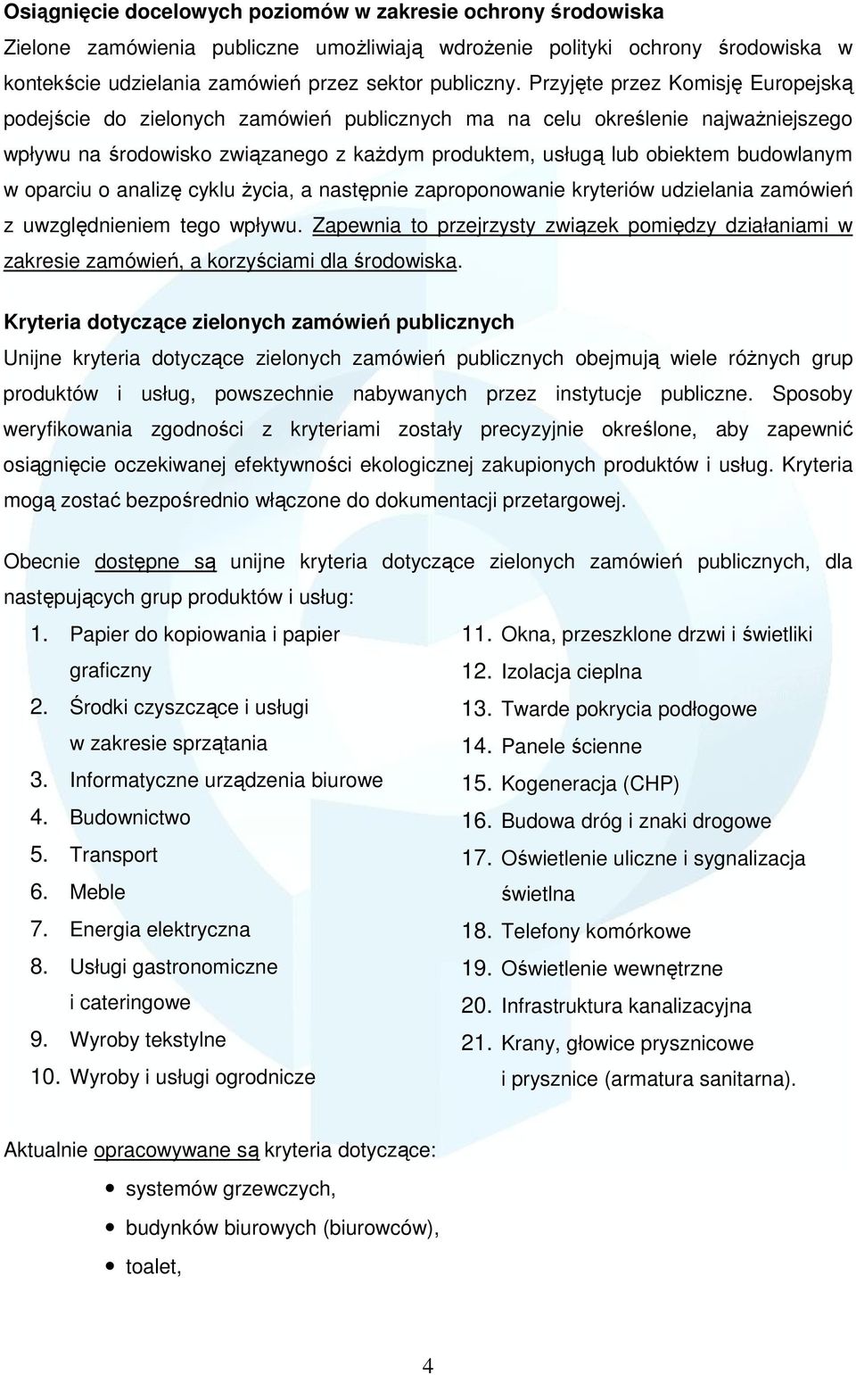 w oparciu o analizę cyklu Ŝycia, a następnie zaproponowanie kryteriów udzielania zamówień z uwzględnieniem tego wpływu.