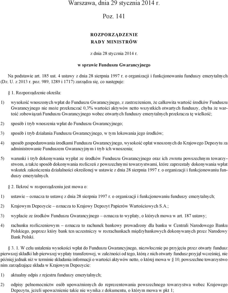 Rozporządzenie określa: 1) wysokość wnoszonych wpłat do Funduszu Gwarancyjnego, z zastrzeżeniem, że całkowita wartość środków Funduszu Gwarancyjnego nie może przekraczać 0,3% wartości aktywów netto