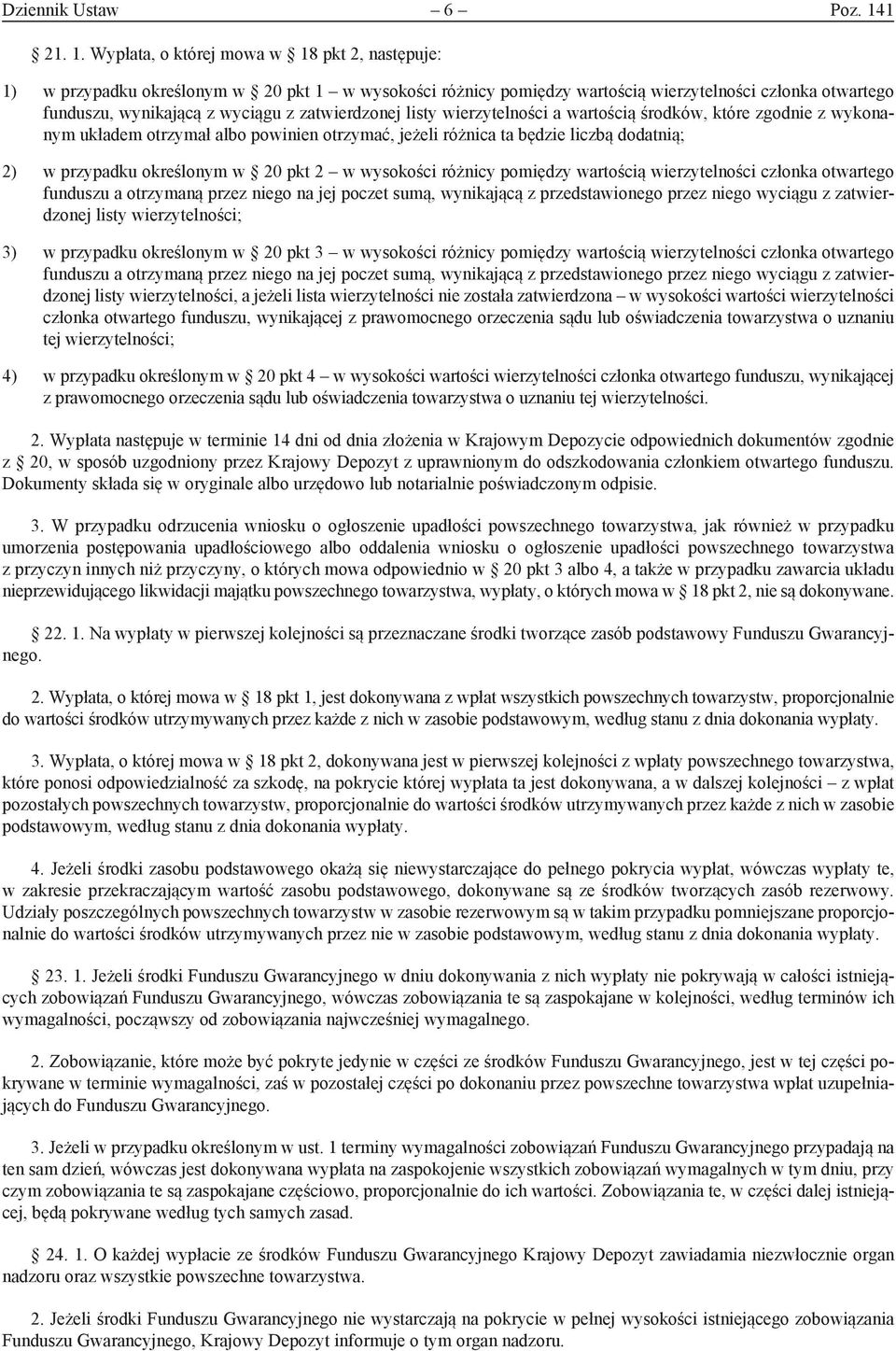 Wypłata, o której mowa w 18 pkt 2, następuje: 1) w przypadku określonym w 20 pkt 1 w wysokości różnicy pomiędzy wartością wierzytelności członka otwartego funduszu, wynikającą z wyciągu z