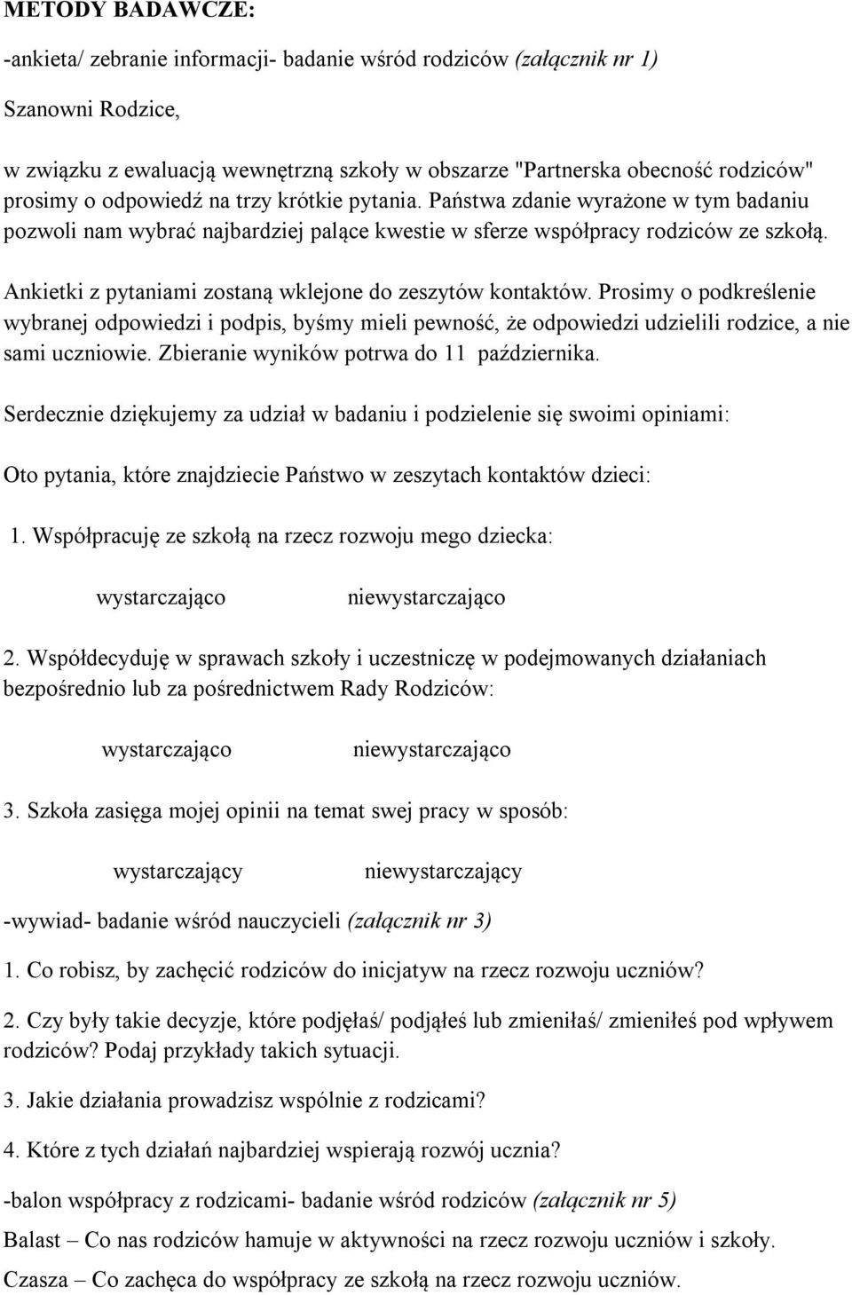 Ankietki z pytaniami zostaną wklejone do zeszytów kontaktów. Prosimy o podkreślenie wybranej odpowiedzi i podpis, byśmy mieli pewność, że odpowiedzi udzielili rodzice, a nie sami uczniowie.