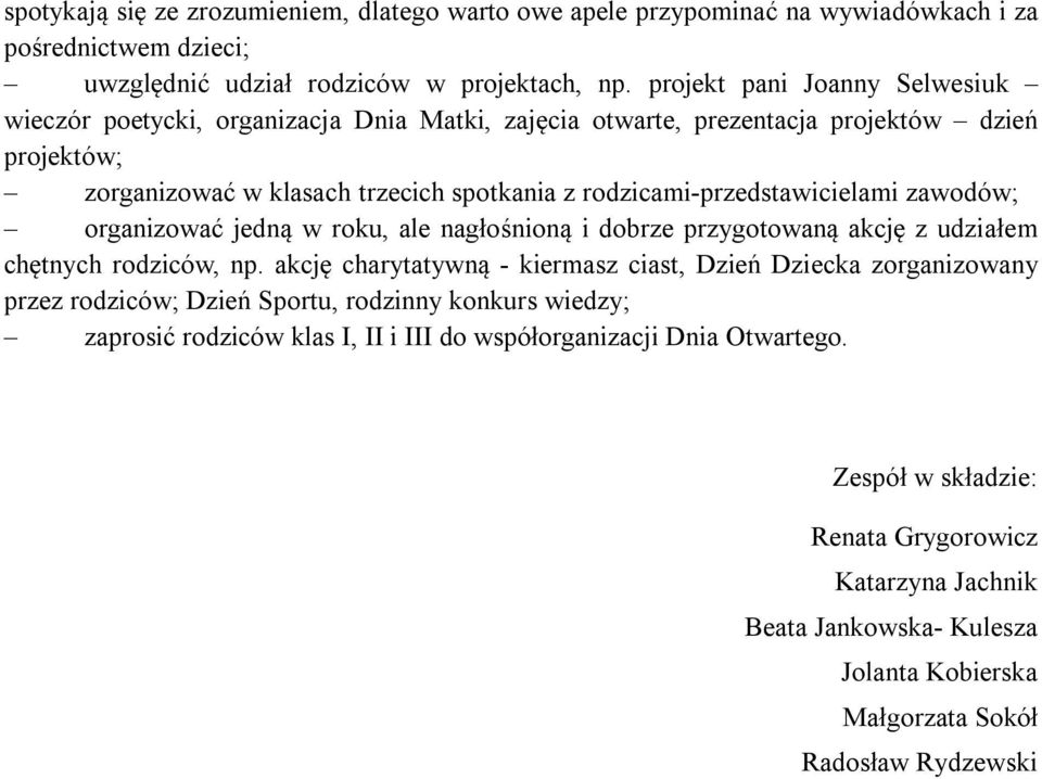 rodzicami-przedstawicielami zawodów; organizować jedną w roku, ale nagłośnioną i dobrze przygotowaną akcję z udziałem chętnych rodziców, np.