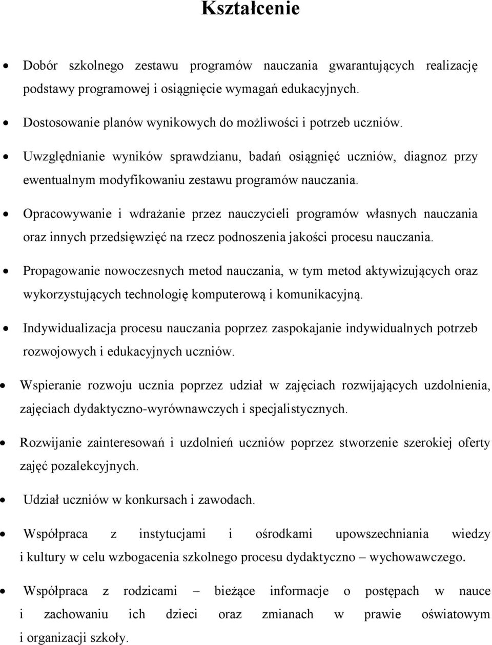 Opracowywanie i wdrażanie przez nauczycieli programów własnych nauczania oraz innych przedsięwzięć na rzecz podnoszenia jakości procesu nauczania.