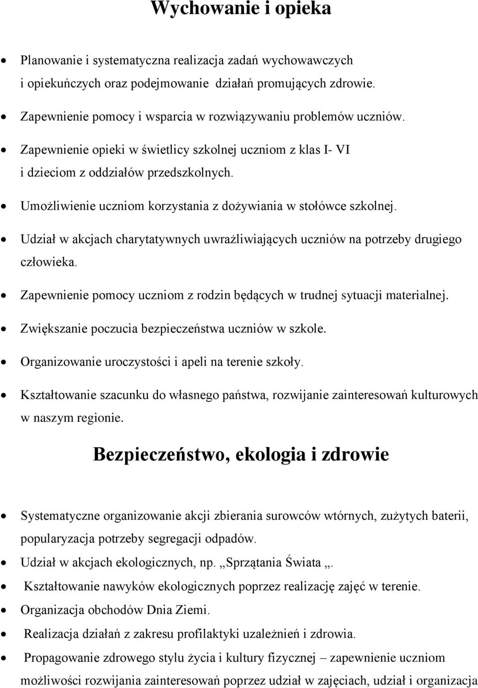 Umożliwienie uczniom korzystania z dożywiania w stołówce szkolnej. Udział w akcjach charytatywnych uwrażliwiających uczniów na potrzeby drugiego człowieka.