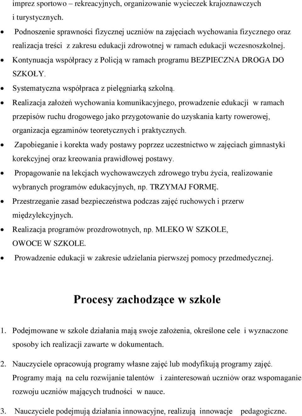 Kontynuacja współpracy z Policją w ramach programu BEZPIECZNA DROGA DO SZKOŁY. Systematyczna współpraca z pielęgniarką szkolną.