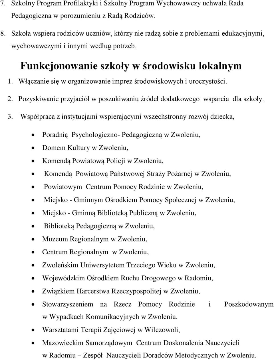 Włączanie się w organizowanie imprez środowiskowych i uroczystości. 2. Pozyskiwanie przyjaciół w poszukiwaniu źródeł dodatkowego wsparcia dla szkoły. 3.