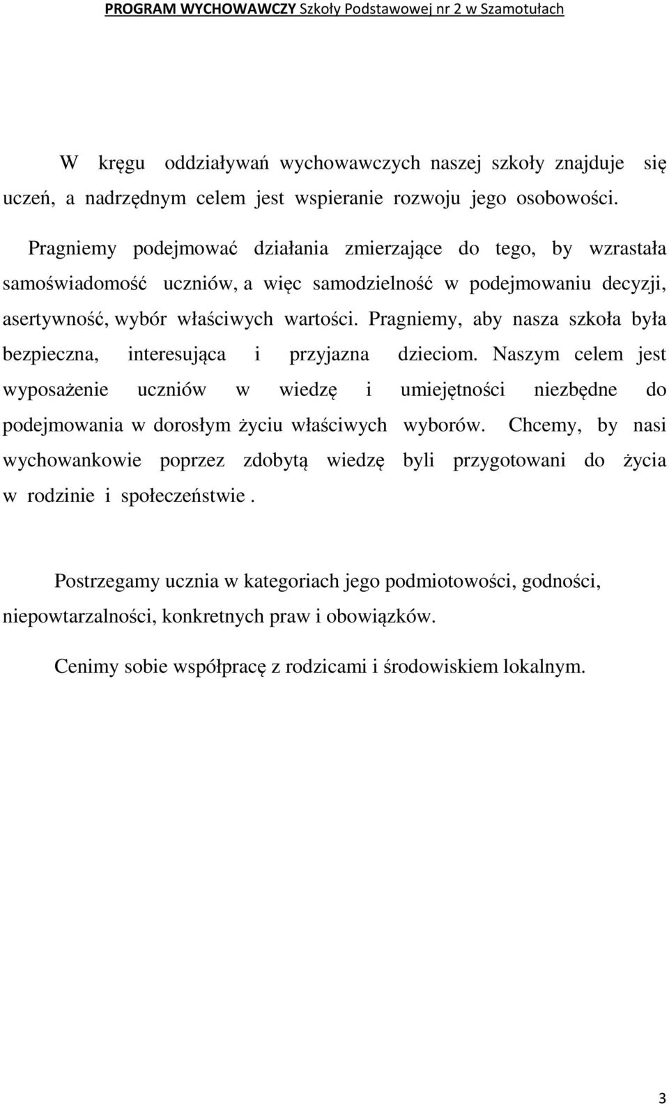 Pragniemy, aby nasza szkoła była bezpieczna, interesująca i przyjazna dzieciom.