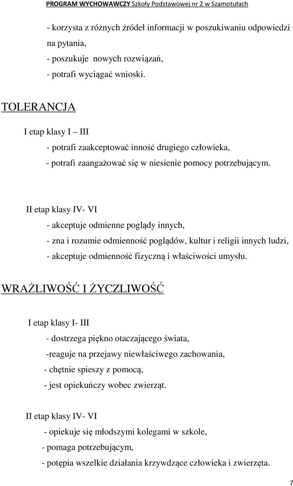 II etap klasy IV- VI - akceptuje odmienne poglądy innych, - zna i rozumie odmienność poglądów, kultur i religii innych ludzi, - akceptuje odmienność fizyczną i właściwości umysłu.