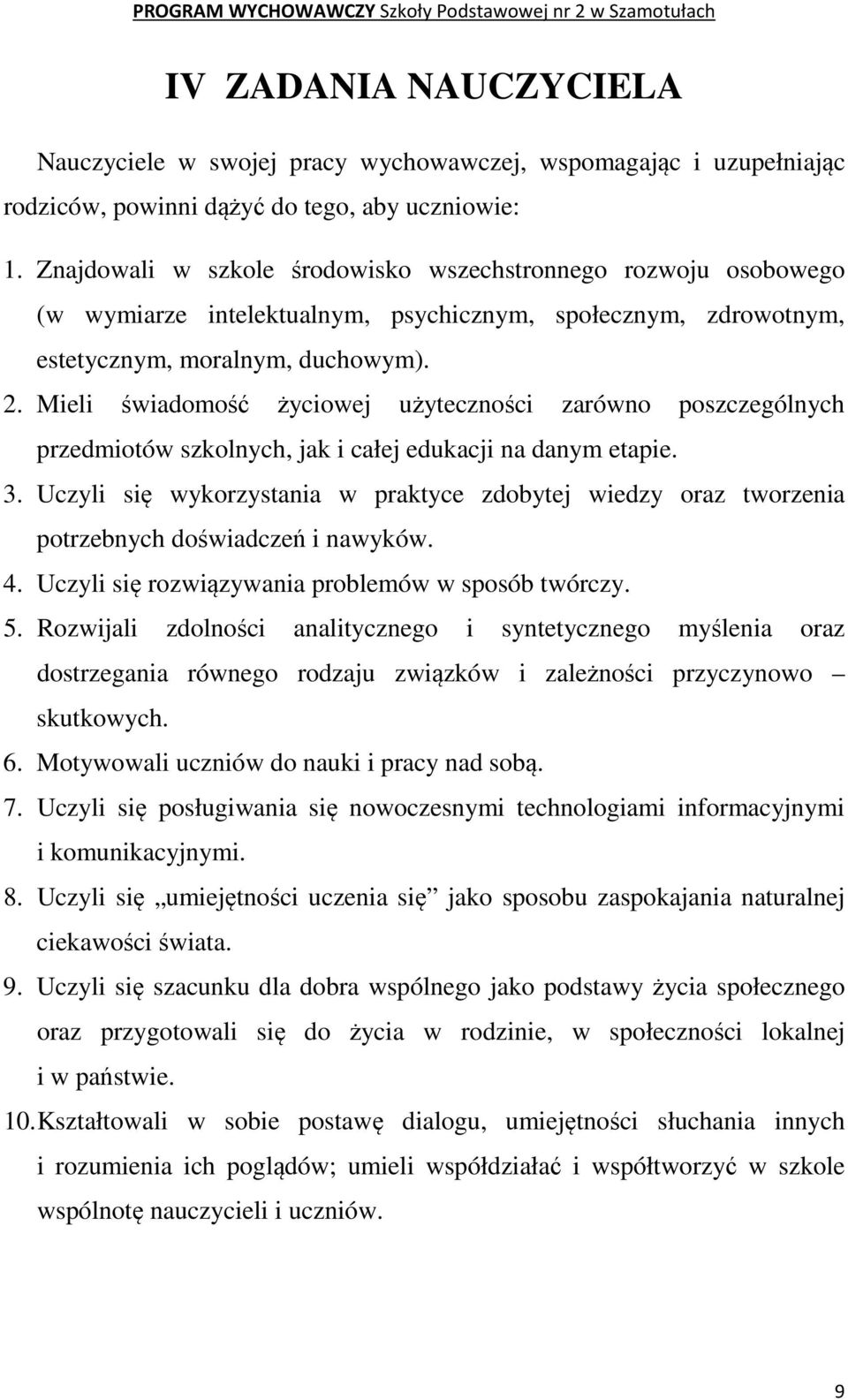 Mieli świadomość życiowej użyteczności zarówno poszczególnych przedmiotów szkolnych, jak i całej edukacji na danym etapie. 3.