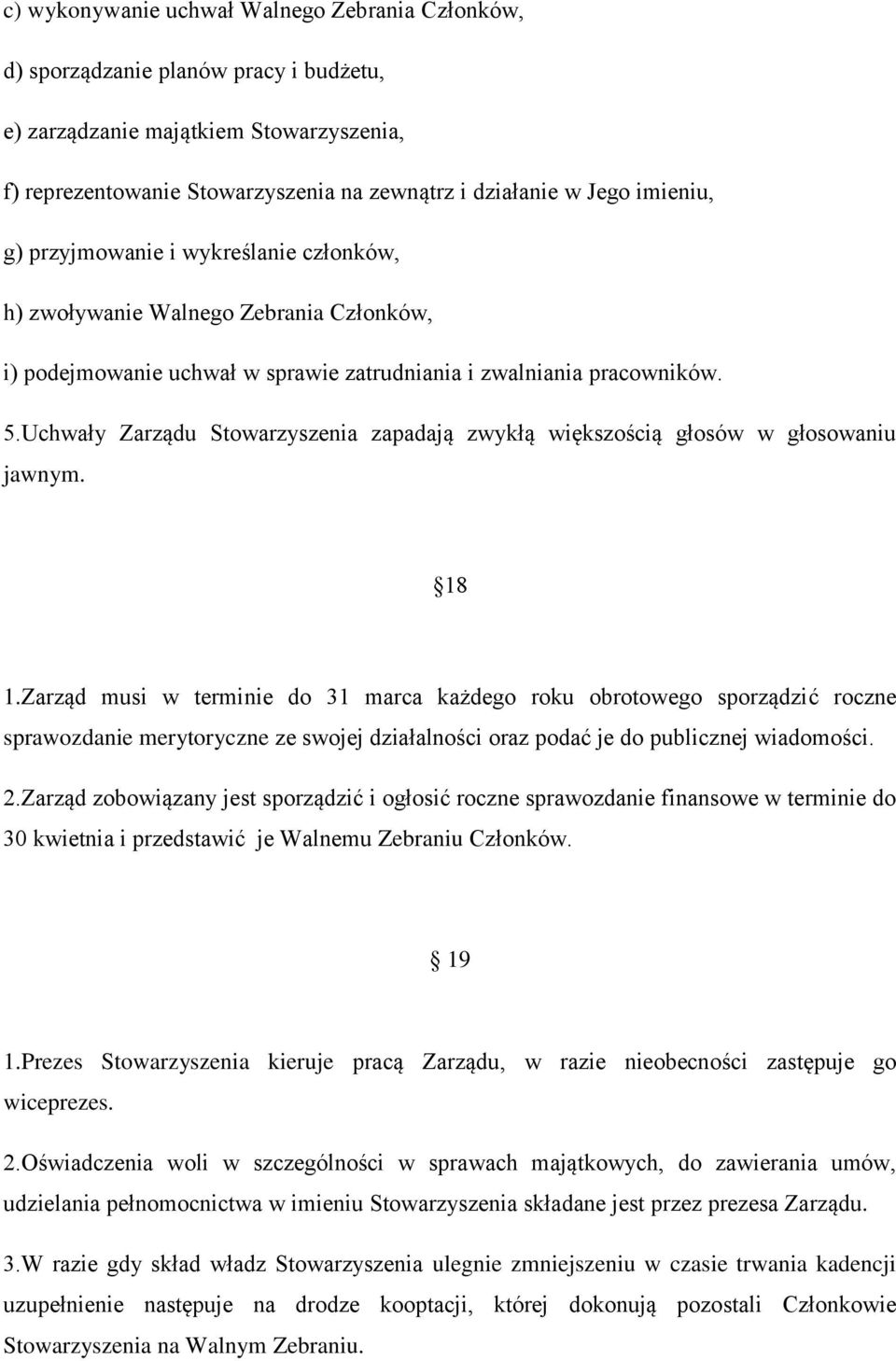 Uchwały Zarządu Stowarzyszenia zapadają zwykłą większością głosów w głosowaniu jawnym. 18 1.