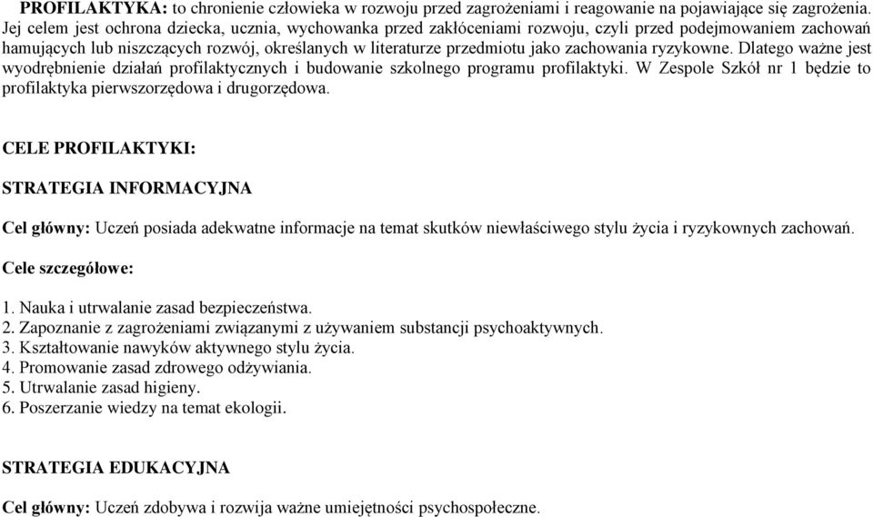 zachowania ryzykowne. Dlatego ważne jest wyodrębnienie działań profilaktycznych i budowanie szkolnego programu profilaktyki. W Zespole Szkół nr 1 będzie to profilaktyka pierwszorzędowa i drugorzędowa.