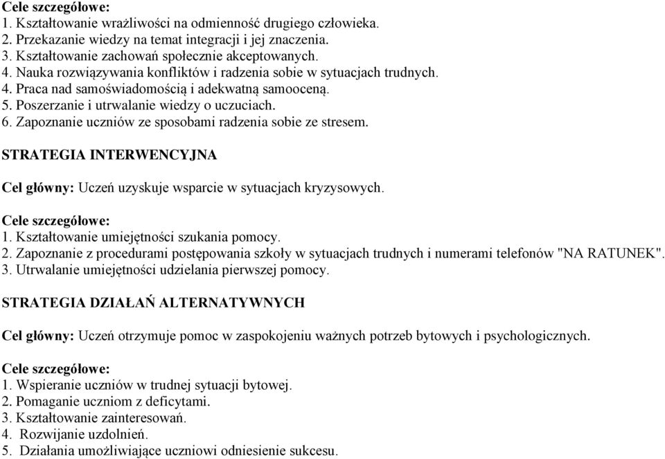 Zapoznanie uczniów ze sposobami radzenia sobie ze stresem. STRATEGIA INTERWENCYJNA Cel główny: Uczeń uzyskuje wsparcie w sytuacjach kryzysowych. Cele szczegółowe: 1.