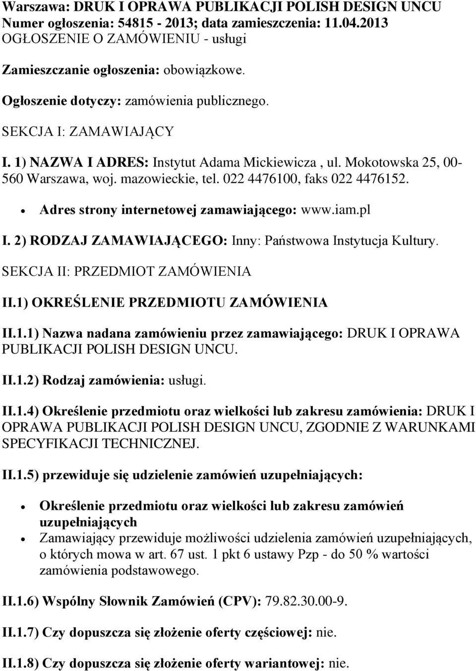 022 4476100, faks 022 4476152. Adres strony internetowej zamawiającego: www.iam.pl I. 2) RODZAJ ZAMAWIAJĄCEGO: Inny: Państwowa Instytucja Kultury. SEKCJA II: PRZEDMIOT ZAMÓWIENIA II.