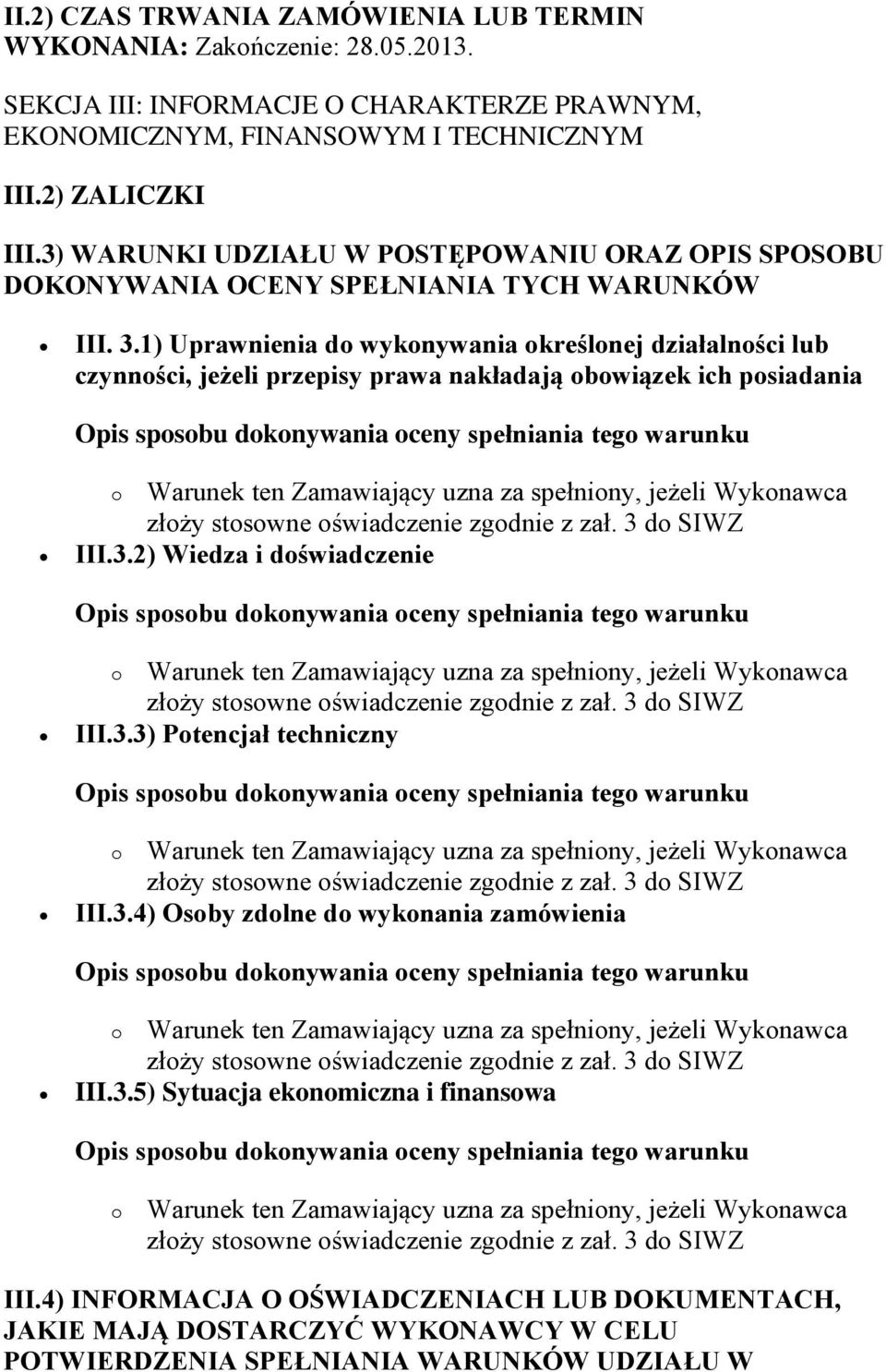 1) Uprawnienia do wykonywania określonej działalności lub czynności, jeżeli przepisy prawa nakładają obowiązek ich posiadania III.3.2) Wiedza i doświadczenie III.3.3) Potencjał techniczny III.