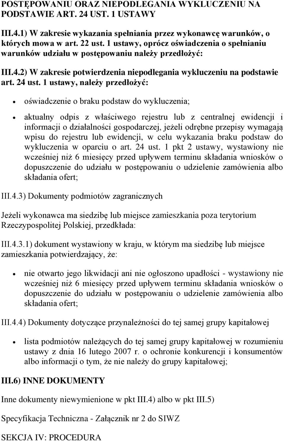 1 ustawy, należy przedłożyć: oświadczenie o braku podstaw do wykluczenia; aktualny odpis z właściwego rejestru lub z centralnej ewidencji i informacji o działalności gospodarczej, jeżeli odrębne