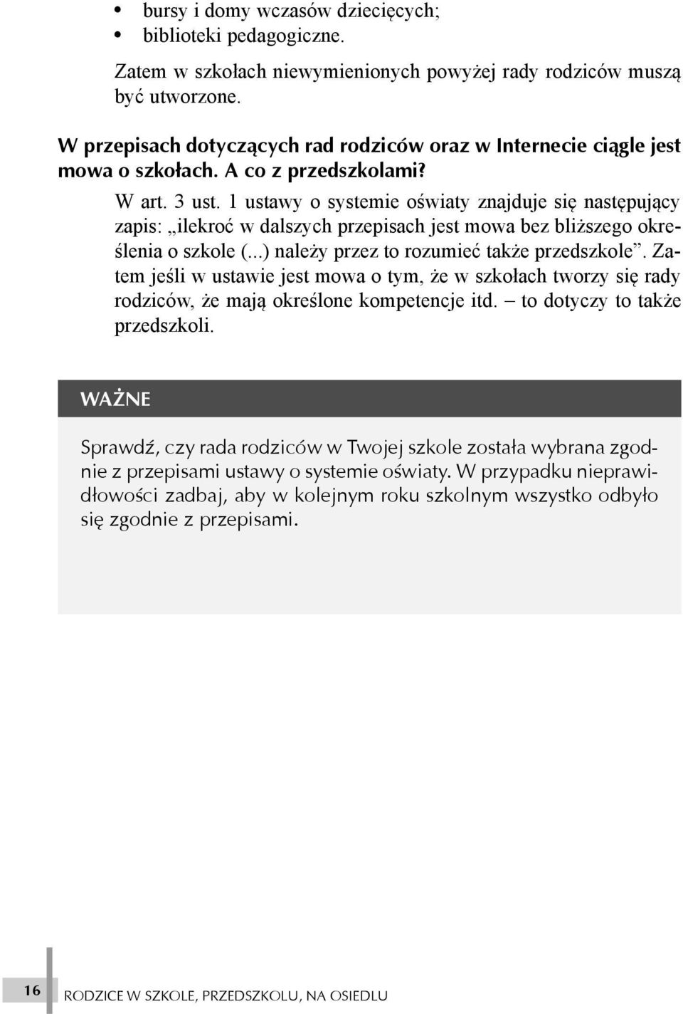 1 ustawy o systemie oœwiaty znajduje siê nastêpuj¹cy zapis: ilekroæ w dalszych przepisach jest mowa bez bli szego okreœlenia o szkole (...) nale y przez to rozumieæ tak e przedszkole.