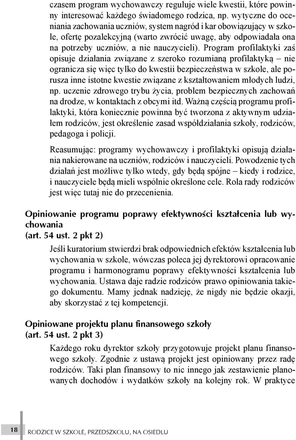 Program profilaktyki zaœ opisuje dzia³ania zwi¹zane z szeroko rozumian¹ profilaktyk¹ nie ogranicza siê wiêc tylko do kwestii bezpieczeñstwa w szkole, ale porusza inne istotne kwestie zwi¹zane z