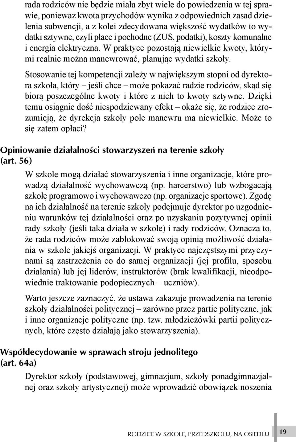 Stosowanie tej kompetencji zale y w najwiêkszym stopni od dyrektora szko³a, który jeœli chce mo e pokazaæ radzie rodziców, sk¹d siê bior¹ poszczególne kwoty i które z nich to kwoty sztywne.