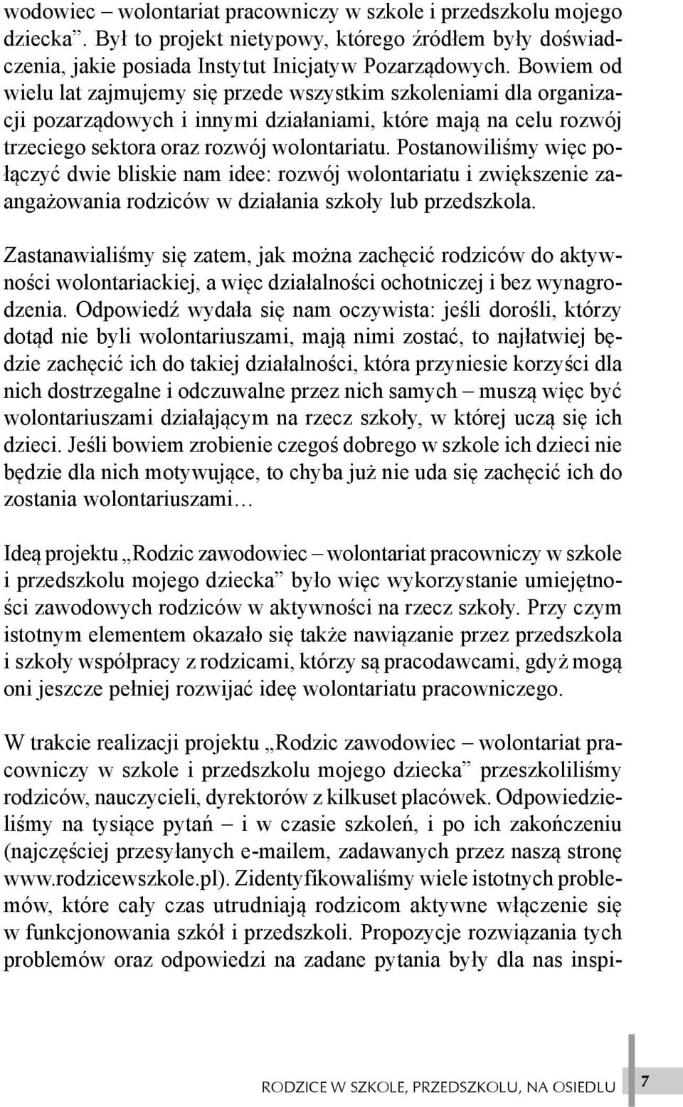 Postanowiliœmy wiêc po- ³¹czyæ dwie bliskie nam idee: rozwój wolontariatu i zwiêkszenie zaanga owania rodziców w dzia³ania szko³y lub przedszkola.