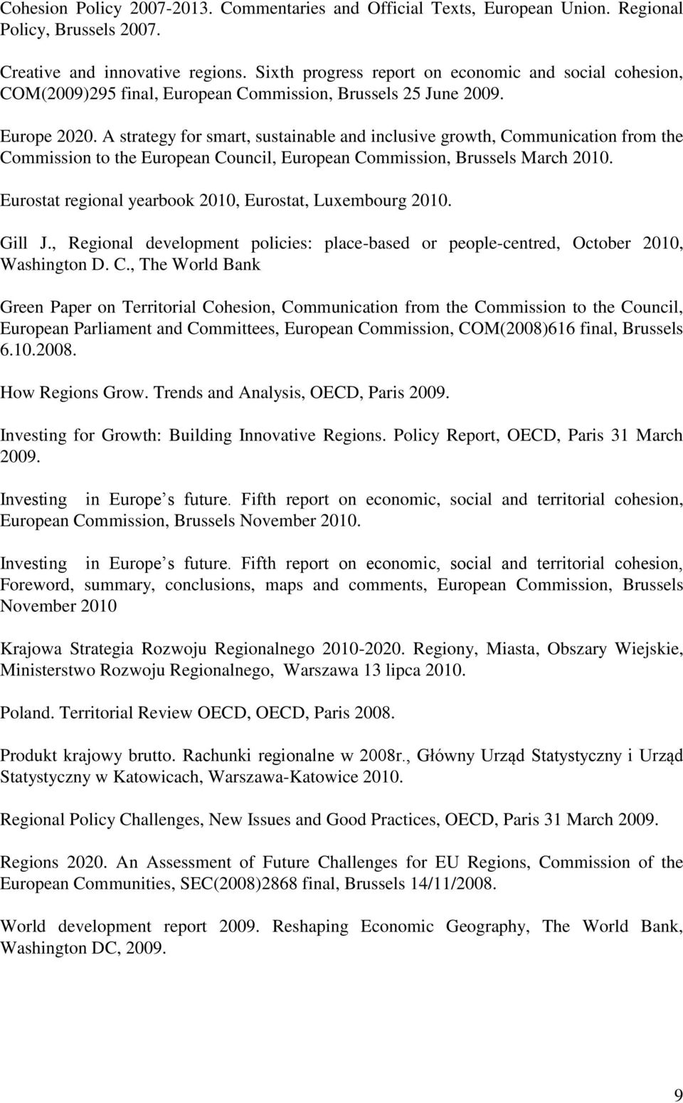 A strategy for smart, sustainable and inclusive growth, Communication from the Commission to the European Council, European Commission, Brussels March 2010.