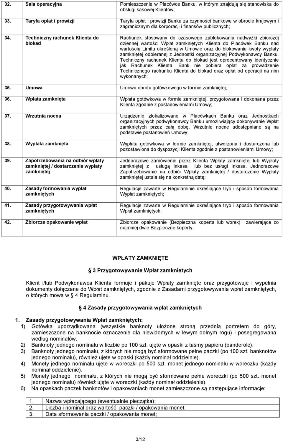 Techniczny rachunek Klienta do blokad Rachunek stosowany do czasowego zablokowania nadwyżki zbiorczej dziennej wartości Wpłat zamkniętych Klienta do Placówek Banku nad wartością Limitu określoną w