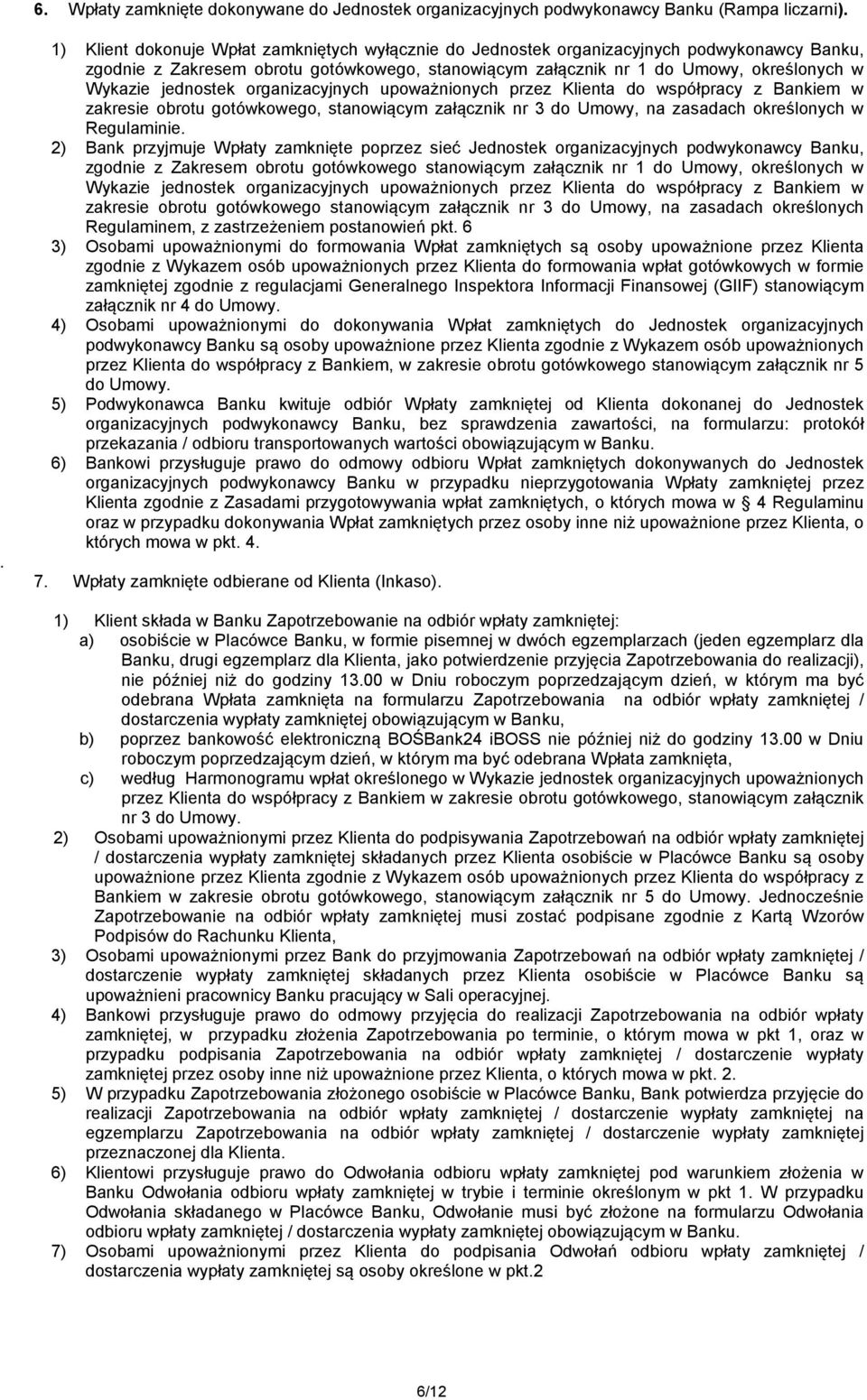 jednostek organizacyjnych upoważnionych przez Klienta do współpracy z Bankiem w zakresie obrotu gotówkowego, stanowiącym załącznik nr 3 do Umowy, na zasadach określonych w Regulaminie.