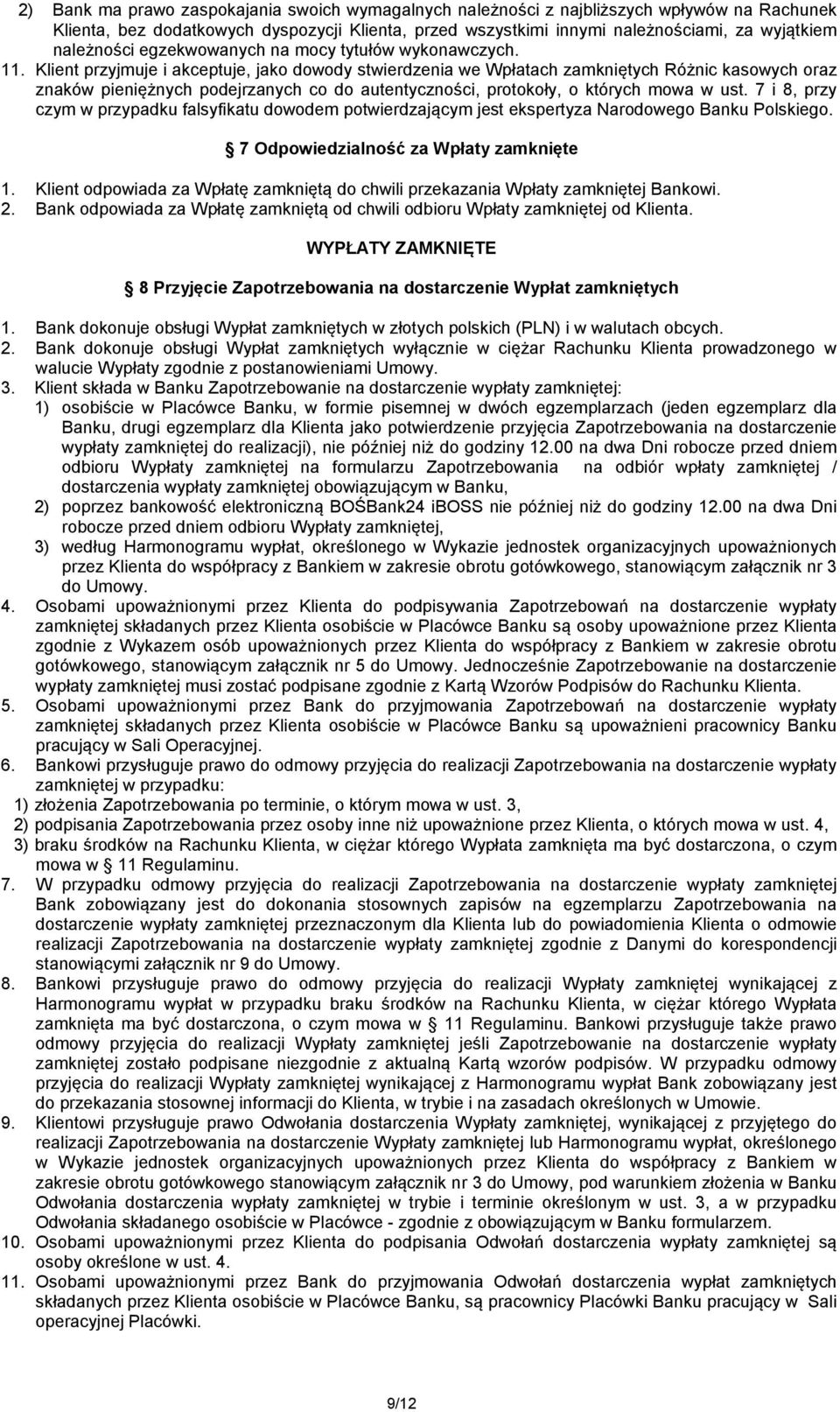 Klient przyjmuje i akceptuje, jako dowody stwierdzenia we Wpłatach zamkniętych Różnic kasowych oraz znaków pieniężnych podejrzanych co do autentyczności, protokoły, o których mowa w ust.