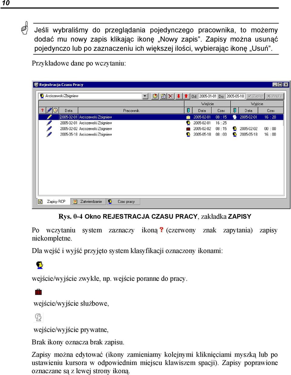 0-4 Okno REJESTRACJA CZASU PRACY, zakładka ZAPISY Po wczytaniu system zaznaczy ikoną (czerwony znak zapytania) zapisy niekompletne.