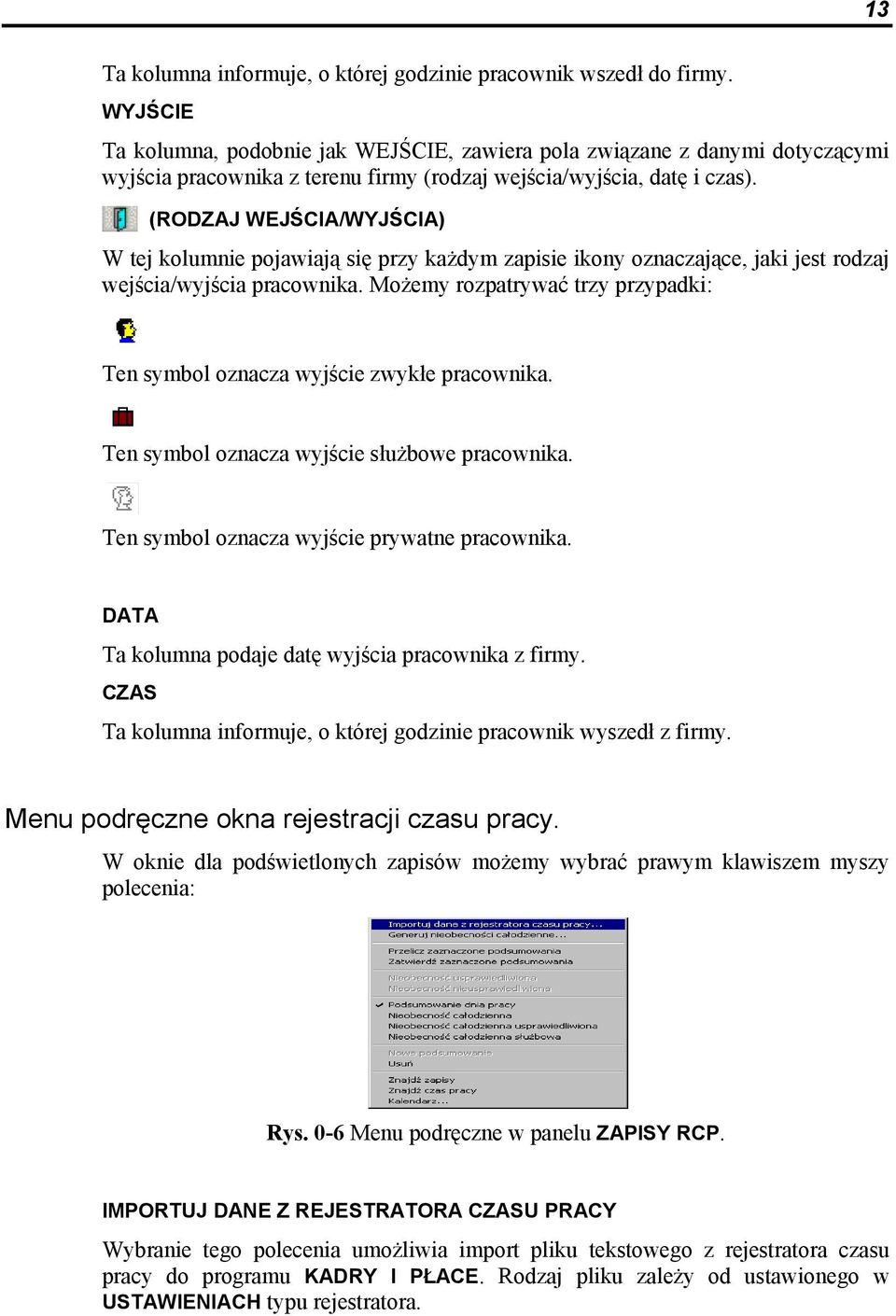 (RODZAJ WEJŚCIA/WYJŚCIA) W tej kolumnie pojawiają się przy każdym zapisie ikony oznaczające, jaki jest rodzaj wejścia/wyjścia pracownika.