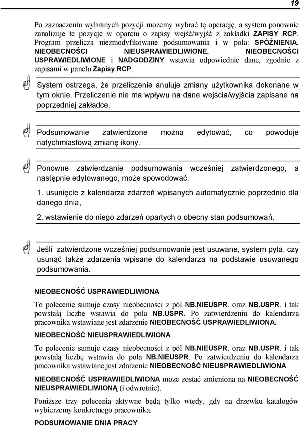 panelu Zapisy RCP. System ostrzega, że przeliczenie anuluje zmiany użytkownika dokonane w tym oknie. Przeliczenie nie ma wpływu na dane wejścia/wyjścia zapisane na poprzedniej zakładce.