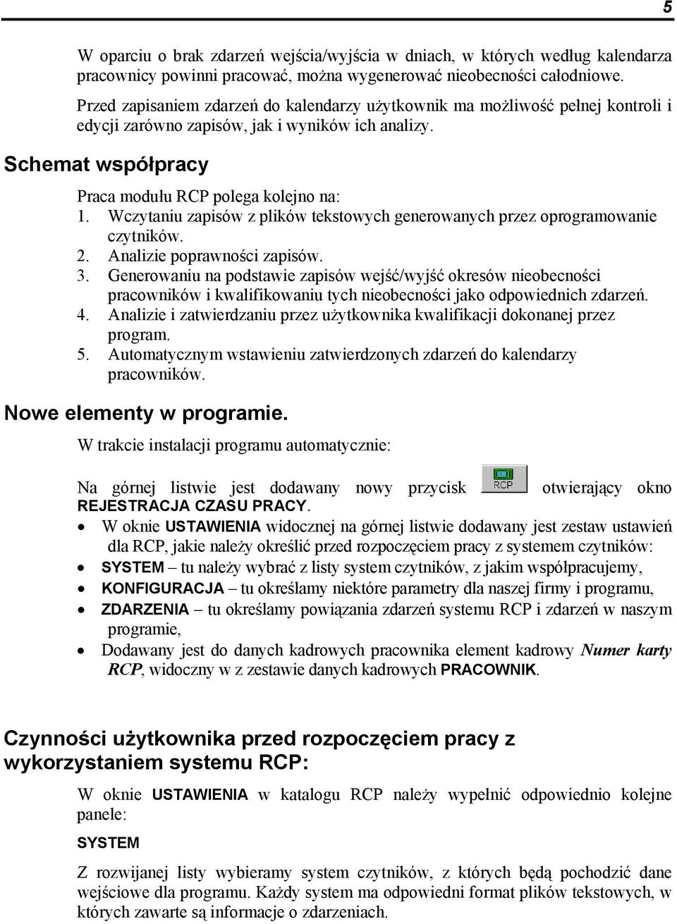 Wczytaniu zapisów z plików tekstowych generowanych przez oprogramowanie czytników. 2. Analizie poprawności zapisów. 3.