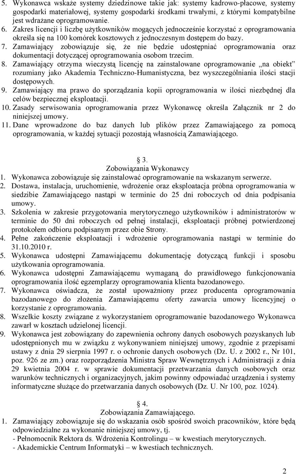 Zamawiający zobowiązuje się, że nie będzie udostępniać oprogramowania oraz dokumentacji dotyczącej oprogramowania osobom trzecim. 8.