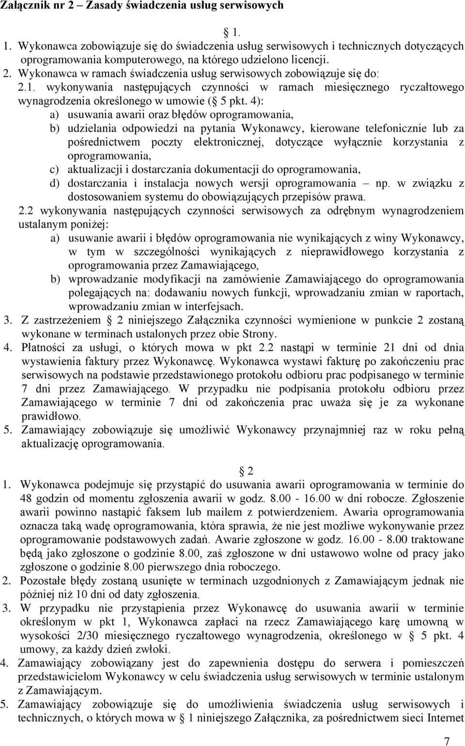 Wykonawca w ramach świadczenia usług serwisowych zobowiązuje się do: 2.1. wykonywania następujących czynności w ramach miesięcznego ryczałtowego wynagrodzenia określonego w umowie ( 5 pkt.