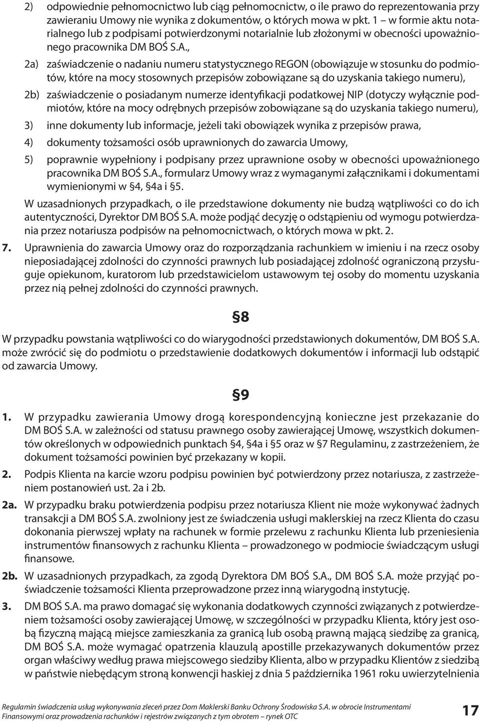 , 2a) zaświadczenie o nadaniu numeru statystycznego REGON (obowiązuje w stosunku do podmiotów, które na mocy stosownych przepisów zobowiązane są do uzyskania takiego numeru), 2b) zaświadczenie o