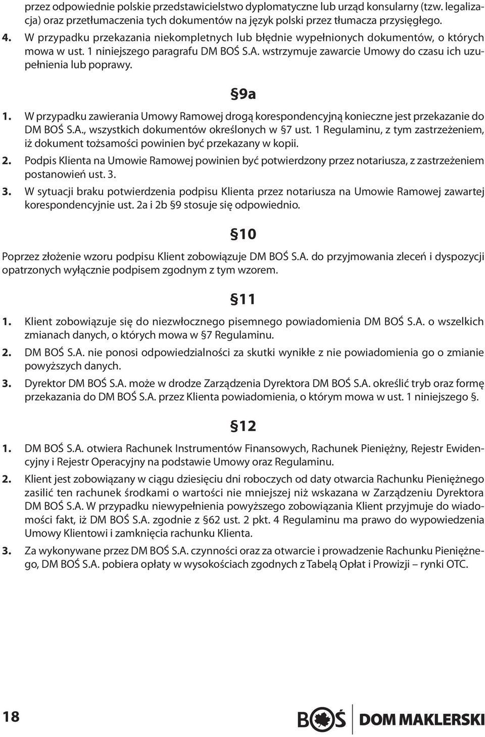 9a 1. W przypadku zawierania Umowy Ramowej drogą korespondencyjną konieczne jest przekazanie do DM BOŚ S.A., wszystkich dokumentów określonych w 7 ust.