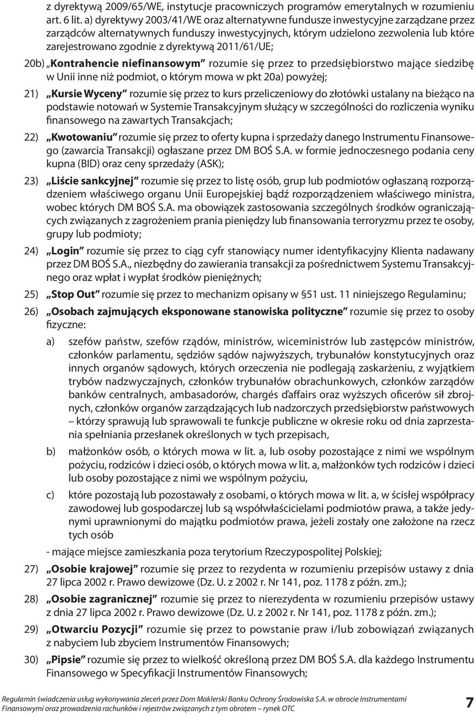 dyrektywą 2011/61/UE; 20b) Kontrahencie niefinansowym rozumie się przez to przedsiębiorstwo mające siedzibę w Unii inne niż podmiot, o którym mowa w pkt 20a) powyżej; 21) Kursie Wyceny rozumie się